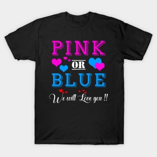 Pink or Blue We Will Love You Gender Reveal Ideas T-Shirt